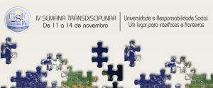 IV Semana Transdisciplinar Faculdade Santa Fé: Universidade e Responsabilidade Social: Um lugar para interfaces e fronteiras